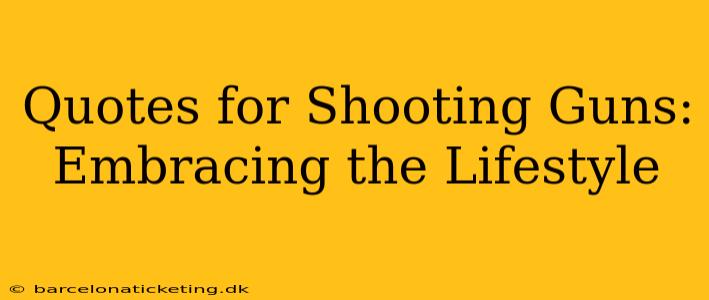 Quotes for Shooting Guns: Embracing the Lifestyle