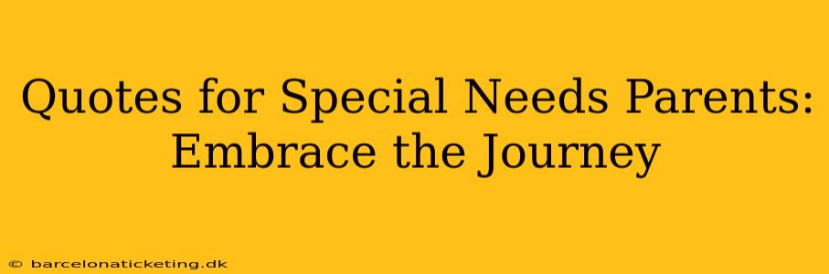 Quotes for Special Needs Parents: Embrace the Journey