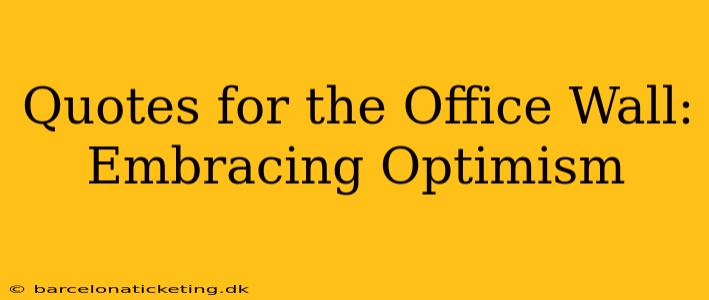 Quotes for the Office Wall:  Embracing Optimism