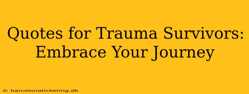 Quotes for Trauma Survivors: Embrace Your Journey