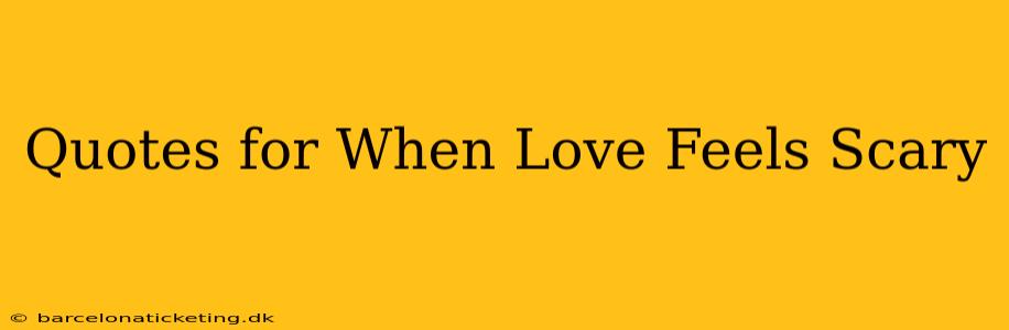 Quotes for When Love Feels Scary