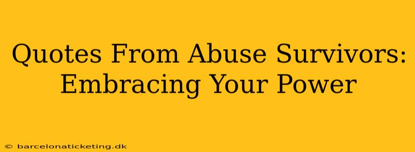 Quotes From Abuse Survivors:  Embracing Your Power