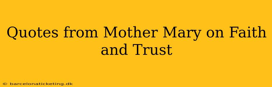 Quotes from Mother Mary on Faith and Trust