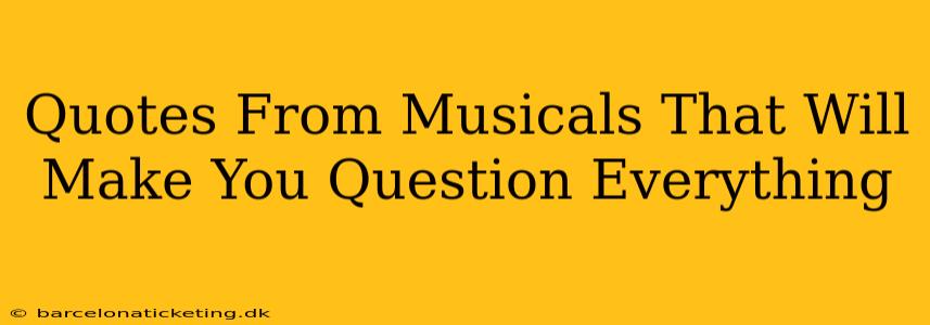 Quotes From Musicals That Will Make You Question Everything