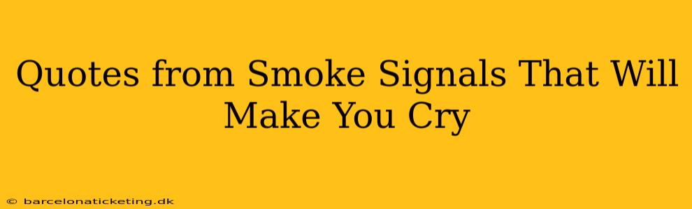 Quotes from Smoke Signals That Will Make You Cry