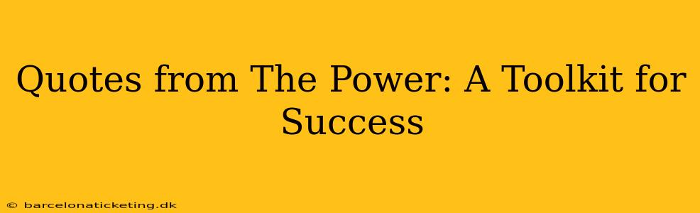 Quotes from The Power: A Toolkit for Success