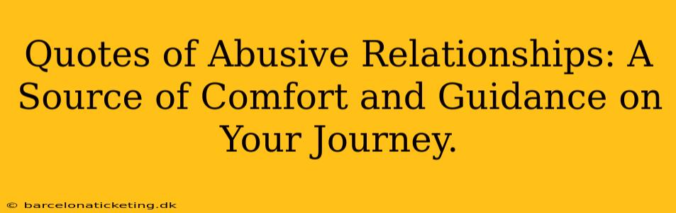 Quotes of Abusive Relationships: A Source of Comfort and Guidance on Your Journey.