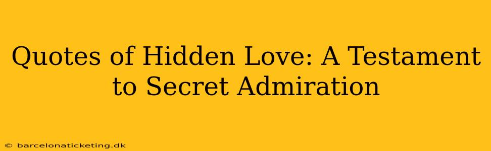 Quotes of Hidden Love: A Testament to Secret Admiration