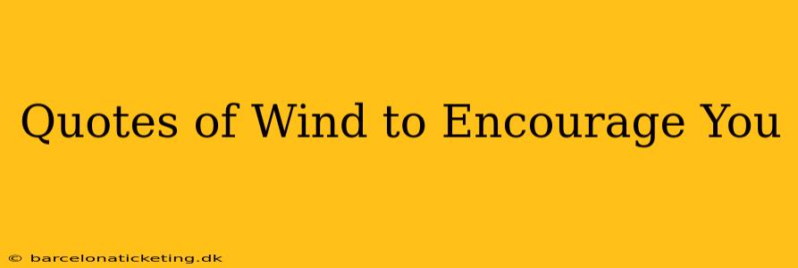 Quotes of Wind to Encourage You