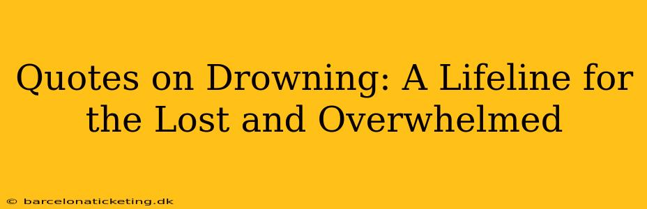 Quotes on Drowning: A Lifeline for the Lost and Overwhelmed