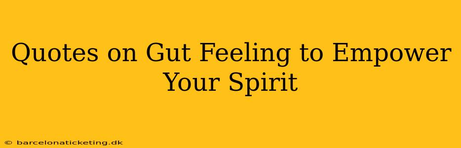Quotes on Gut Feeling to Empower Your Spirit