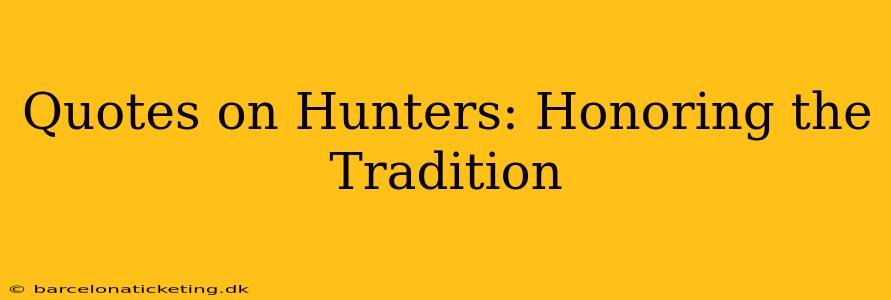 Quotes on Hunters: Honoring the Tradition