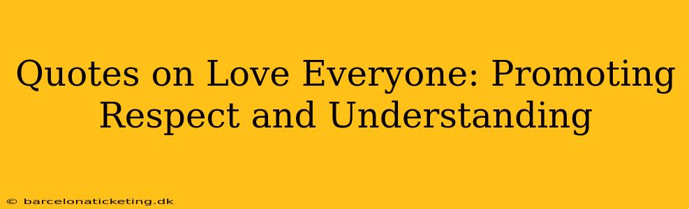 Quotes on Love Everyone: Promoting Respect and Understanding