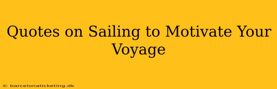 Quotes on Sailing to Motivate Your Voyage