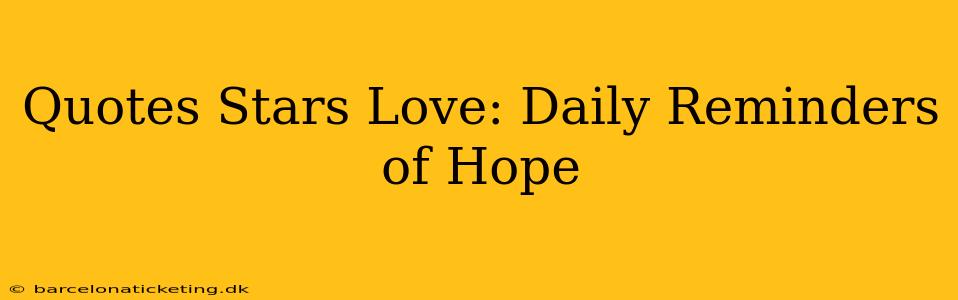 Quotes Stars Love: Daily Reminders of Hope