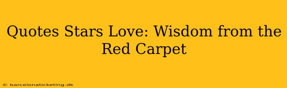 Quotes Stars Love: Wisdom from the Red Carpet