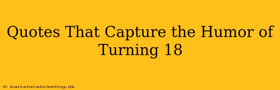 Quotes That Capture the Humor of Turning 18