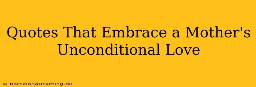 Quotes That Embrace a Mother's Unconditional Love