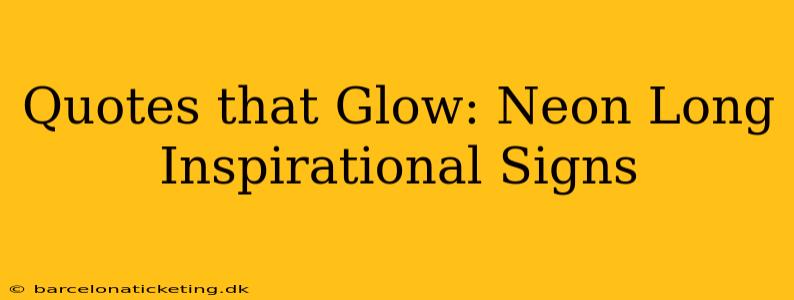 Quotes that Glow: Neon Long Inspirational Signs