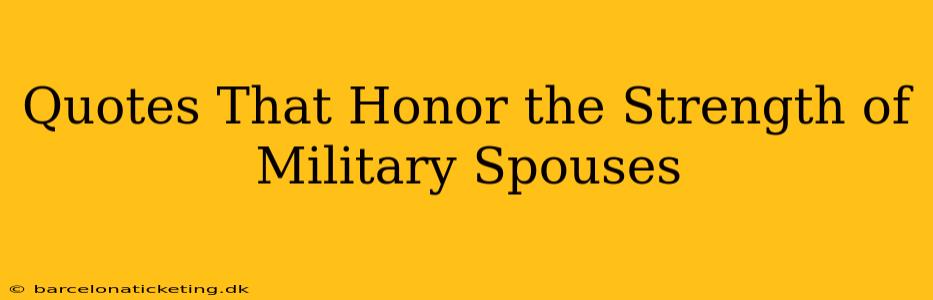 Quotes That Honor the Strength of Military Spouses