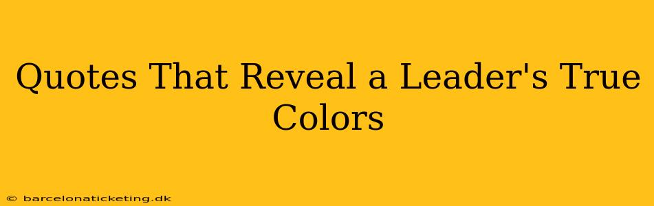 Quotes That Reveal a Leader's True Colors