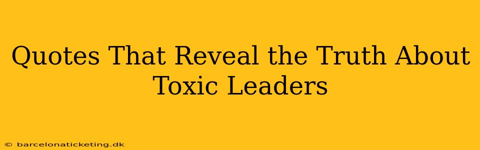 Quotes That Reveal the Truth About Toxic Leaders