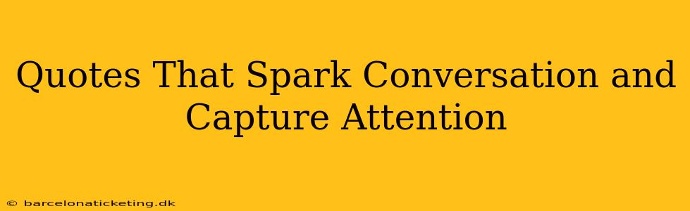 Quotes That Spark Conversation and Capture Attention