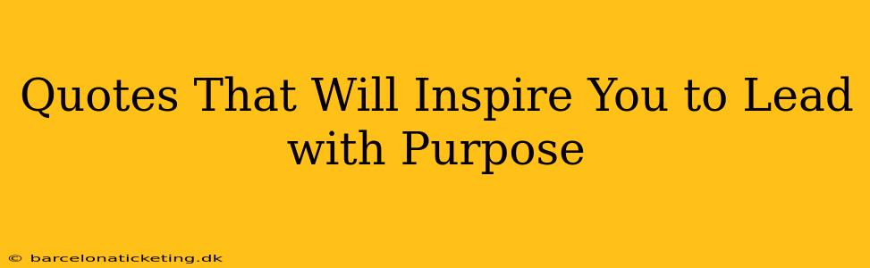 Quotes That Will Inspire You to Lead with Purpose