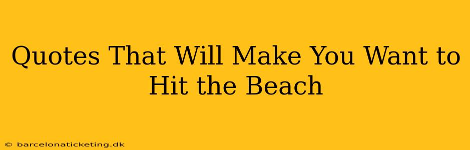 Quotes That Will Make You Want to Hit the Beach