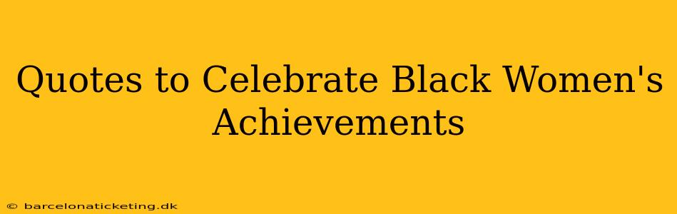 Quotes to Celebrate Black Women's Achievements