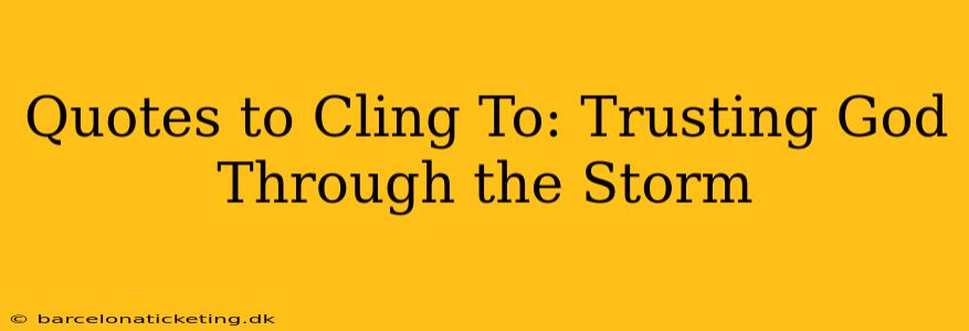 Quotes to Cling To: Trusting God Through the Storm