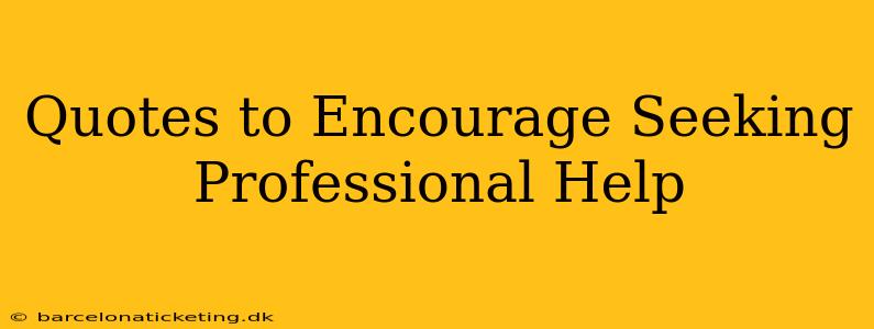 Quotes to Encourage Seeking Professional Help