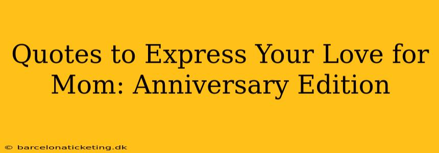 Quotes to Express Your Love for Mom: Anniversary Edition