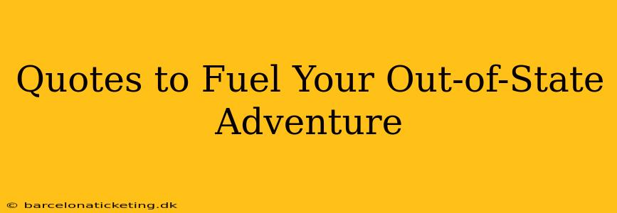 Quotes to Fuel Your Out-of-State Adventure