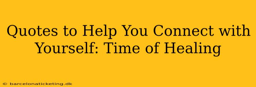 Quotes to Help You Connect with Yourself: Time of Healing