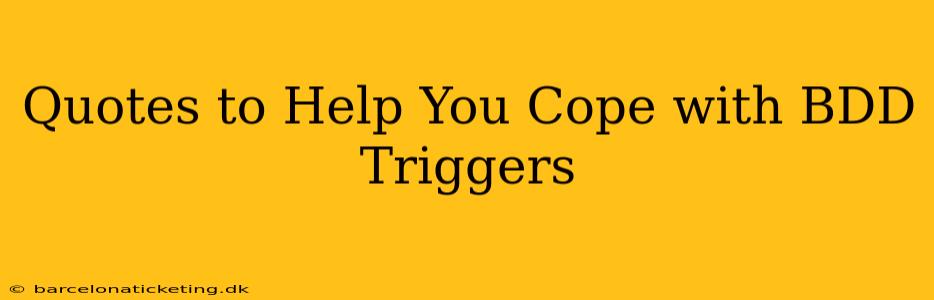 Quotes to Help You Cope with BDD Triggers