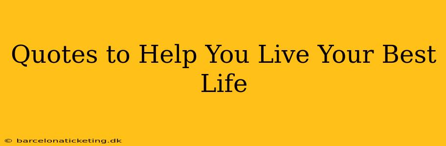 Quotes to Help You Live Your Best Life