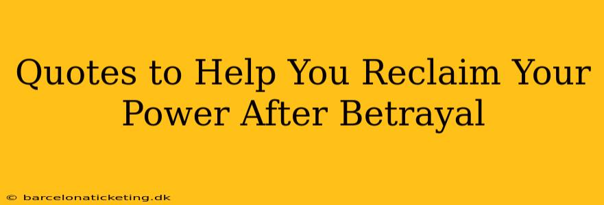 Quotes to Help You Reclaim Your Power After Betrayal