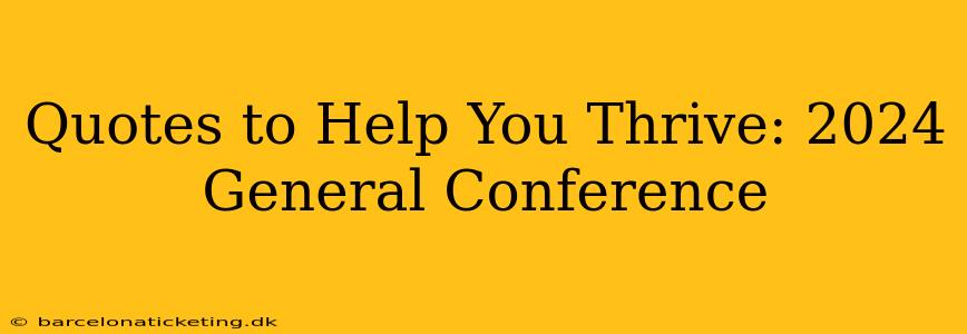 Quotes to Help You Thrive: 2024 General Conference