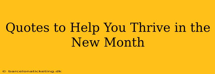 Quotes to Help You Thrive in the New Month