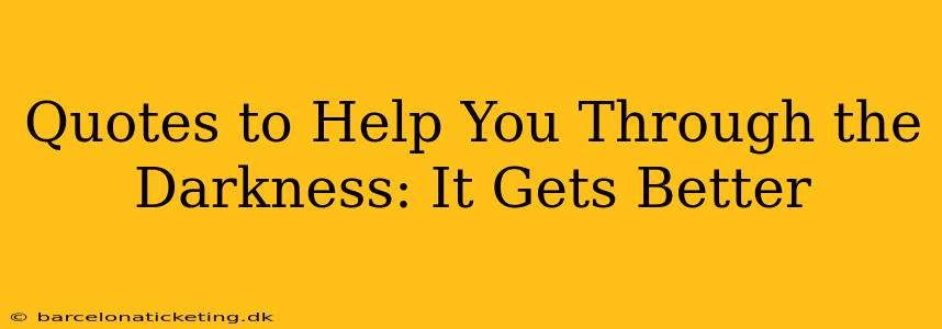 Quotes to Help You Through the Darkness: It Gets Better