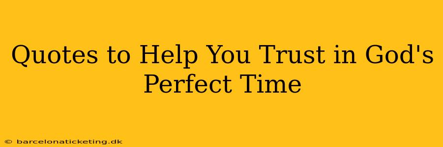 Quotes to Help You Trust in God's Perfect Time