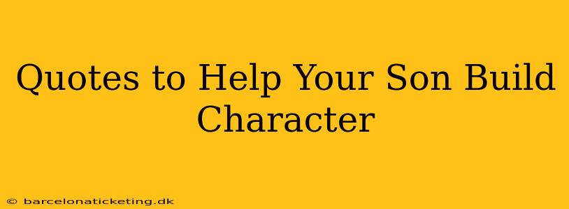 Quotes to Help Your Son Build Character