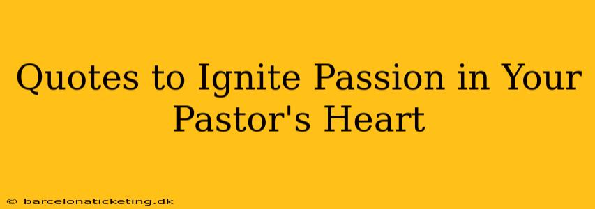 Quotes to Ignite Passion in Your Pastor's Heart