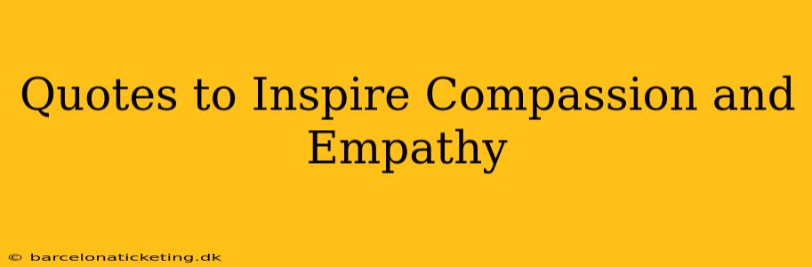 Quotes to Inspire Compassion and Empathy