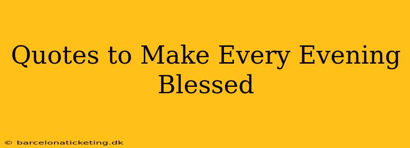 Quotes to Make Every Evening Blessed