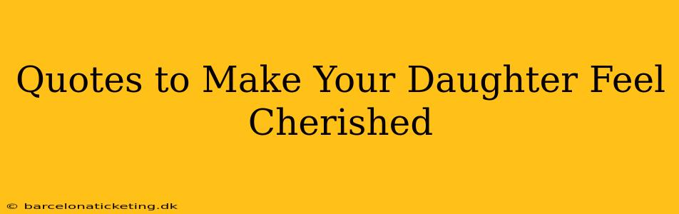 Quotes to Make Your Daughter Feel Cherished