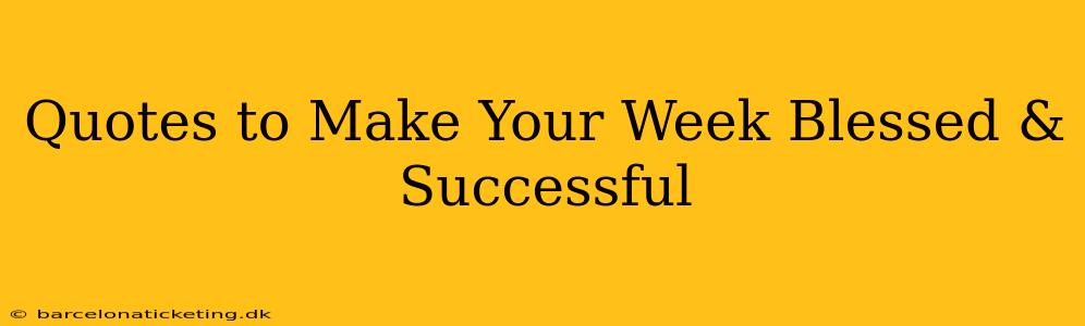 Quotes to Make Your Week Blessed & Successful