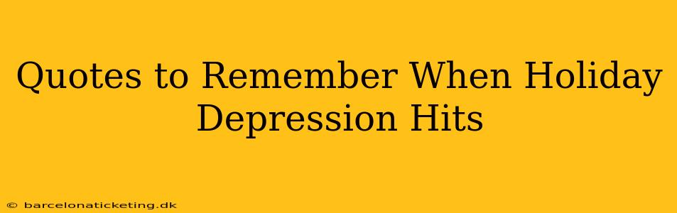 Quotes to Remember When Holiday Depression Hits