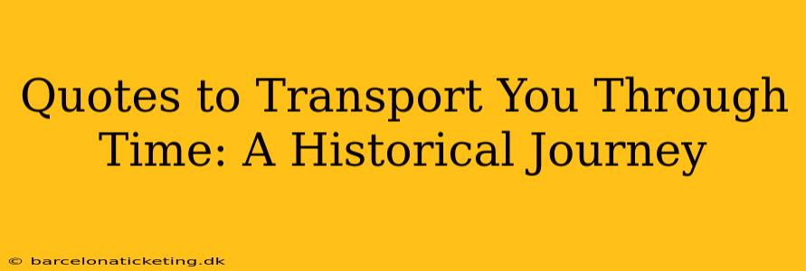 Quotes to Transport You Through Time: A Historical Journey
